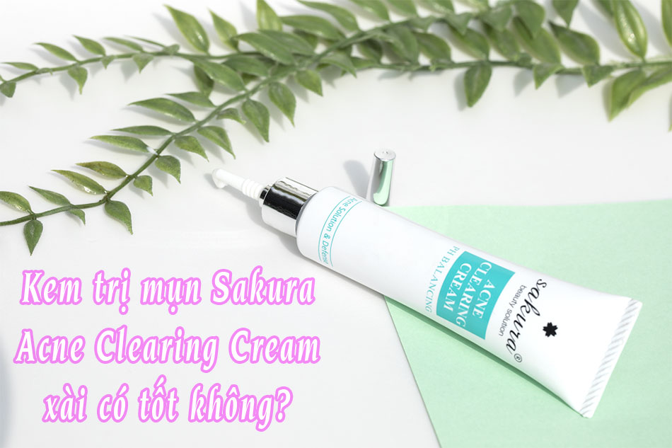Kem trị mụn Sakura Acne Clearing Cream xài có tốt không?