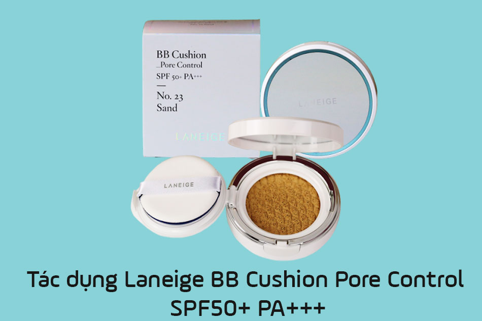 Tác dụng của phấn nước kiềm dầu Laneige BB Cushion Pore Control SPF50+ PA+++ 