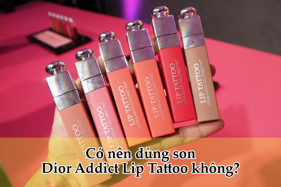 Có nên dùng son Dior Addict Lip Tattoo không?