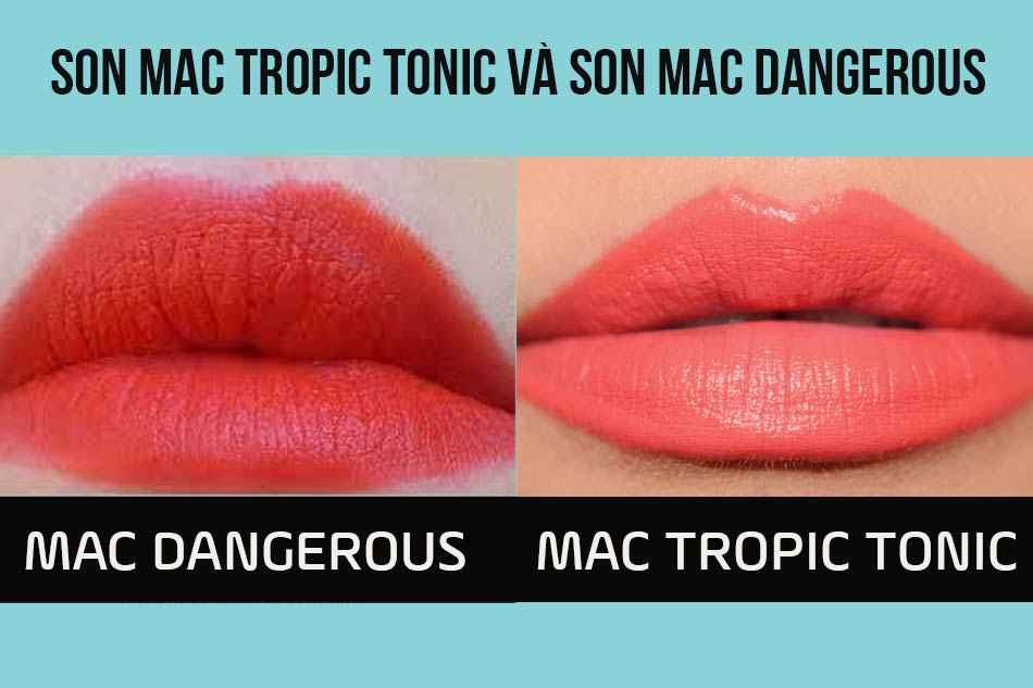 Son Mac Tropic Tonic và son Mac Dangerous