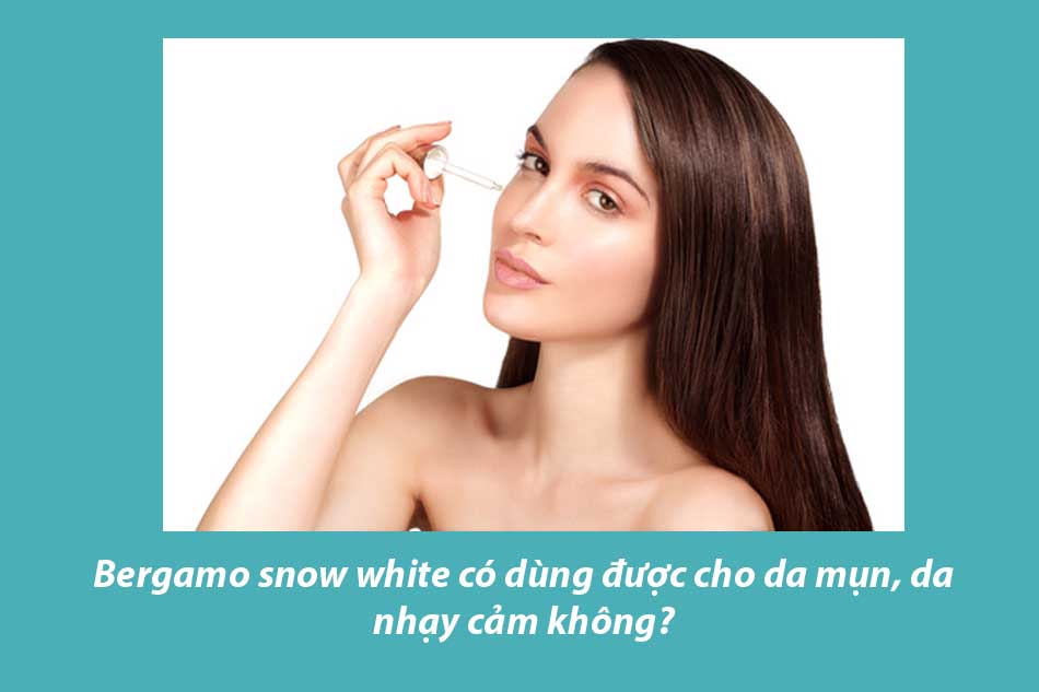 Bergamo snow white có dùng được cho da mụn, da nhạy cảm không?