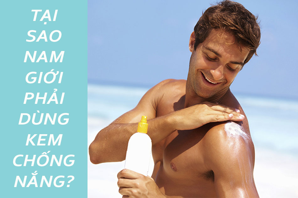 Tại sao nam giới cần phải dùng kem chống nắng?