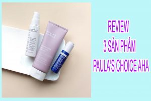 Review 3 sản phẩm Paula's Choice AHA